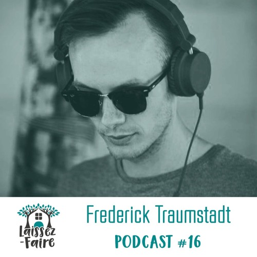 Laissez-Faire Podcast #16 - Frederick Traumstadt