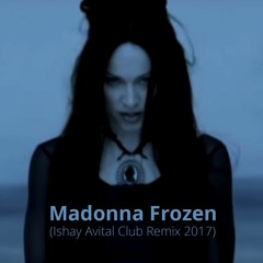 Madonna - Frozen (Ishay Avital Club Remix 2017)