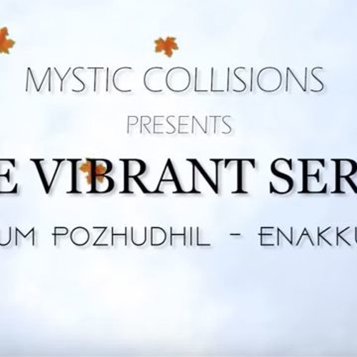 Poo Avizhum Pozhudhil - Enakkul Oruvan |"THE VIBRANT SERIES"| Saisharan| Mystic Collisions