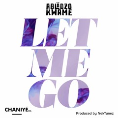 Abladzo Kwame - Let Me Go (Prod. By Nektunez)