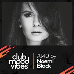Club Mood Vibes Podcast #149: Noemi Black