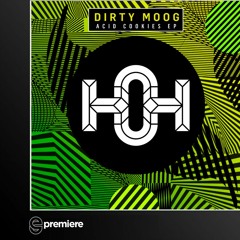 Premiere: Dirty Moog - Acid Cookies - House of Hustle