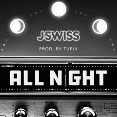 JSWISS- All Night (Prod. By Tuelv)