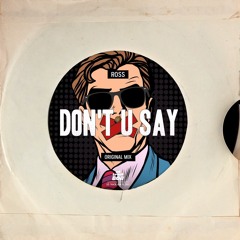 ROSS - Don't U Say (Original Mix) [SÓTRACKBOA] ★ FREED DOWNLOAD ★