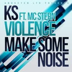 KS - MAKE SOME NOISE AND VIOLENCE FT MC STERN (ABDUCTED LTD)