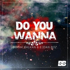 Ejdan Boz  - Do You Wanna ( ft. Burak Balkan  )