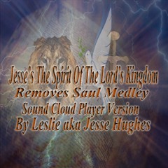 Jesse’s The Spirit of the Lord's Kingdom Replaces Saul: Compilation of Spoken Words, Songs & Medleys
