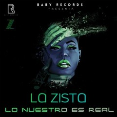 La Zista - Lo Nuestro Es Real