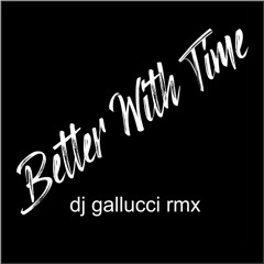 Better With Time Dj Gallucci