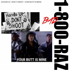 BAD ~ HANDS UP , DON'T SHOOT + BUTT IS MINE [SC VERSION] #BLM