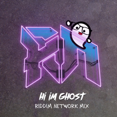 Hi I'm Ghost - RIDDIM NETWORK MIX