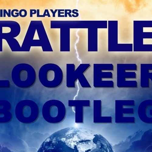Bingo Players - Rattle ( LooKeer Bootleg )