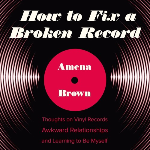 "Finding Your Voice" | Amena Brown's How to Fix a Broken Record