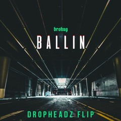 BROHUG - Ballin (Dropheadz Flip)