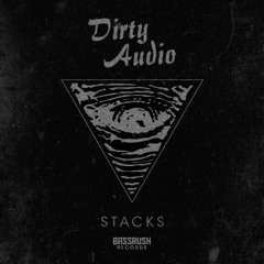 Dirty Audio - Stacks [Bassrush Records]