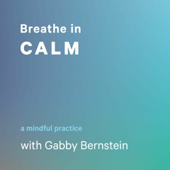 Breathe in Calm with Gabby Bernstein
