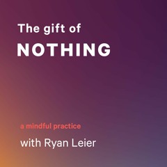 The Gift of Nothing with Ryan Leier