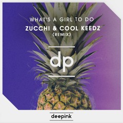 What's A Girl To Do (Cool Keedz & Zucchi Remix)