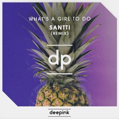 What's A Girl To Do (SANTTI Remix)