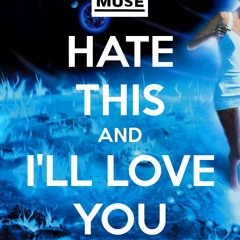 Hate This And I'll Love You (Muse Cover)