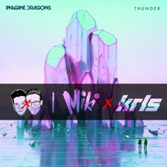 Imagine Dragons (MIKI X KRLS) - Thunder FREE DOWNLOAD