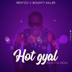 Rentzo x Bounty Killer - Hot Gyal (Shatta Dem)