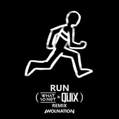 Awolnation - Run (What So Not & QUIX Remix)