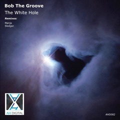 Bob The Groove - The White Hole (Sledger Remix)