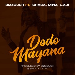 Bizzouch - Dodo Mayana Ft Minz, Ichaba, L.a.x