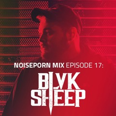Noiseporn Mix Episode 17: BLVK SHEEP