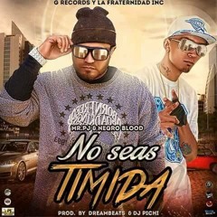 No Seas Timida - Mr. PJ Ft. Negro Blood