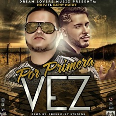 Ft. Raphy Motiff - Por Primera Vez (Prod. by Press Play Studios)