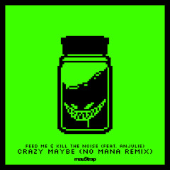 Feed Me & Kill The Noise - Crazy Maybe (feat. Anjulle) (No Mana Remix)