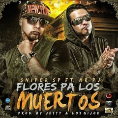 Sniper Sp Ft. Mr. Pj - Flores Pa Los Muertos (Prod. By El Jetty & Los Gijoe)