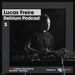 Delirium Podcast 003 with Lucas Freire (Live at Gotec Club, Karlsruhe, Germany - Part 2)