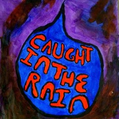 Caught In The Rain