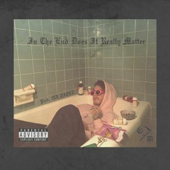 In The End Does It Really Matter (prod. ILLFADED)