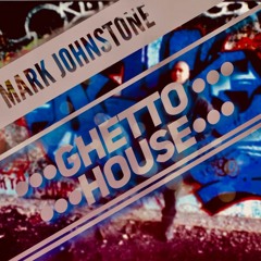 Mark Johnstone - GHETTO HOUSE -