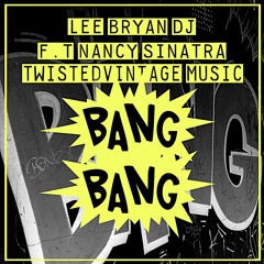 Lee Bryan DJ Ft Nancy Sinatra - Bang Bang (Original Mix)