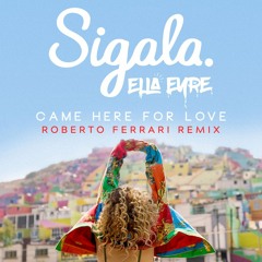 Sigala, Ella Eyre - Came Here For Love (Roberto Ferrari Remix)