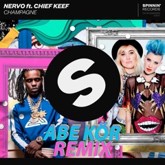 NERVO Ft Chief Keef - Champagne (Abe Kor Remix)*FKN VOTE*