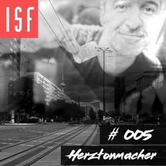 ISF Radio Podcast #005 w/ Herztonmacher