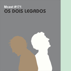 MCast #171 - Os Dois Legados