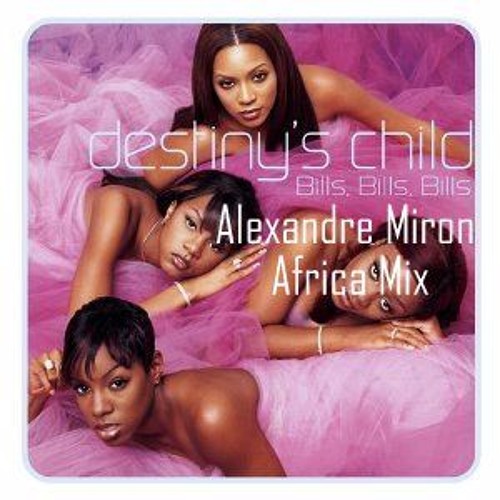 Destiny's Child - Bills Bills Bills (Alexandre Miron Africa Mix) ###FREE DOWNLOAD###