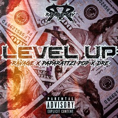 Ravage - Level Up Ft. Paparattzi Pop & Dre