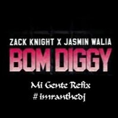 #imranthedj Ft. Zack Night & Jasmin Walia - Bom Diggy (Mi Gente Refix)
