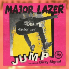 MAJOR LAZER - JUMP Feat. BUSY SIGNAL (MOMENT LIFT)
