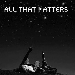 All That Matters (Acapella Mashup)