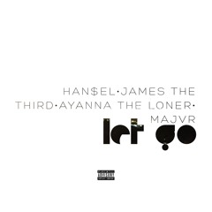 Let Go ft. James The Third, Ayanna The Loner, & MAJVR