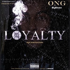 ONG BigShane - "Loyalty" (Questions)